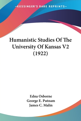 Humanistic Studies of the University of Kansas V2 (1922) - Osborne, Edna, and Putnam, George E, and Malin, James C