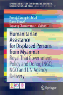 Humanitarian Assistance for Displaced Persons from Myanmar: Royal Thai Government Policy and Donor, Ingo, Ngo and Un Agency Delivery