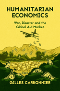 Humanitarian Economics: War, Disaster, and the Global Aid Market