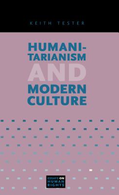 Humanitarianism and Modern Culture - Tester, Keith