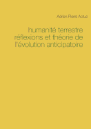 Humanite Terrestre Reflexions Et Theorie de L'Evolution Anticipatoire
