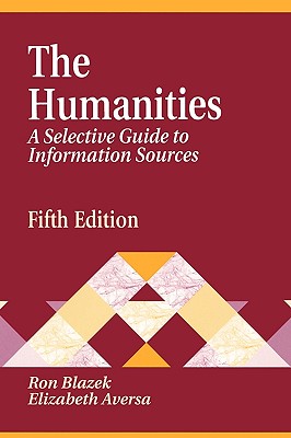 Humanities: A Selective Guide to Information Sources Fifth Edition - Blazek, Ron