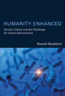 Humanity Enhanced: Genetic Choice and the Challenge for Liberal Democracies