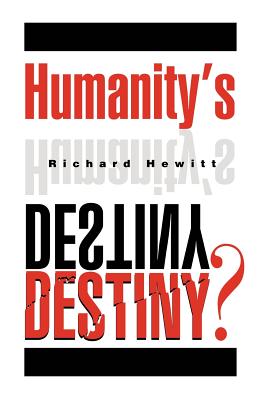 Humanity's Destiny? - Hewitt, Richard