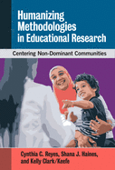 Humanizing Methodologies in Educational Research: Centering Non-Dominant Communities