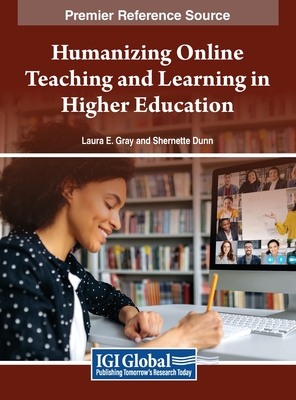 Humanizing Online Teaching and Learning in Higher Education - Gray, Laura E. (Editor), and Dunn, Shernette D. (Editor)