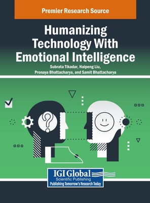 Humanizing Technology With Emotional Intelligence - Tikadar, Subrata (Editor), and Liu, Haipeng (Editor), and Bhattacharya, Pronaya (Editor)