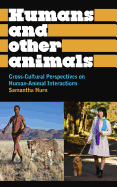 Humans and Other Animals: Cross-Cultural Perspectives on Human-Animal Interactions