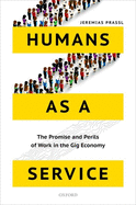 Humans as a Service: The Promise and Perils of Work in the Gig Economy