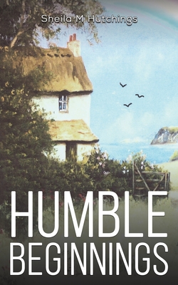 Humble Beginnings - Hutchings, Sheila M