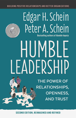 Humble Leadership: The Power of Relationships, Openness, and Trust - Schein, Edgar H., and Schein, Peter A.
