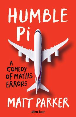 Humble Pi: A Comedy of Maths Errors - Parker, Matt