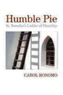 Humble Pie: St. Benedict's Ladder of Humility - Bonomo, Carol