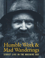 Humble Work & Mad Wanderings: Street Life in the Machine Age