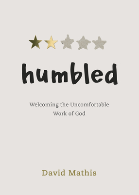 Humbled: Welcoming the Uncomfortable Work of God - Mathis, David