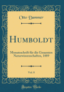 Humboldt, Vol. 8: Monatsschrift Fr Die Gesamten Naturwissenschaften, 1889 (Classic Reprint)