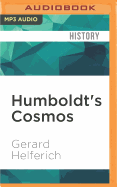 Humboldt's Cosmos: Alexander Von Humboldt and the Latin American Journey That Changed the Way We See the World