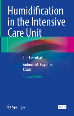 Humidification in the Intensive Care Unit: The Essentials - Esquinas, Antonio M (Editor)