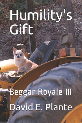 Humility's Gift: Beggar Royale III - Plante, Lorraine M, and Plante, David E