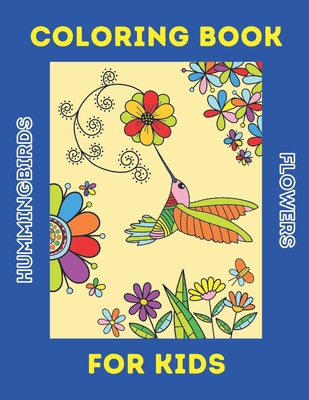 Hummingbirds & Flowers Coloring Book for Kids ages 5 - 105 years: Adult Coloring Book Featuring Charming Hummingbirds, Beautiful Flowers and Nature Patterns for Stress Relief and Relaxation - Altuvi Books