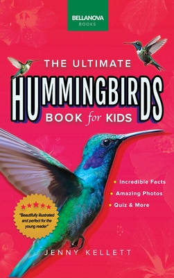 Hummingbirds The Ultimate Hummingbird Book for Kids: 100+ Amazing Hummingbird Facts, Photos, Attracting & More - Kellett, Jenny