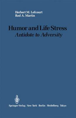 Humor and Life Stress: Antidote to Adversity - Lefcourt, Herbert M, and Martin, Rod A