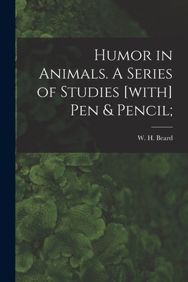 Humor in Animals. A Series of Studies [with] Pen & Pencil; - Beard, W H (William Holbrook) 1824 (Creator)