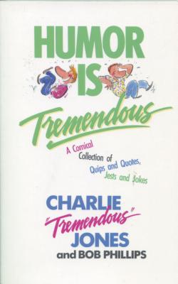 Humor Is Tremendous - Jones, Charlie, and Phillips, Bob