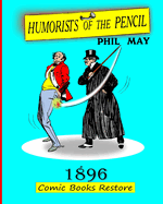 Humorists of the Pencil by Phil May: Edition 1896, restoration 2024