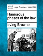 Humorous Phases of the Law. - Browne, Irving