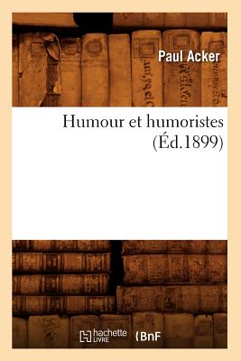 Humour Et Humoristes (?d.1899) - Acker, Paul