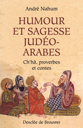 Humour Et Sagesse Judeo-Arabes: Histoires de Ch'ha, Proverbes, Etc.
