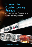 Humour in Contemporary France: Controversy, Consensus and Contradictions