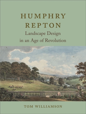 Humphry Repton: Landscape Design in an Age of Revolution - Williamson, Tom