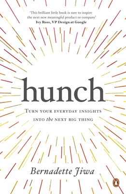 Hunch: Turn Your Everyday Insights into the Next Big Thing - Jiwa, Bernadette