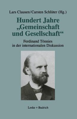 Hundert Jahre "Gemeinschaft Und Gesellschaft": Ferdinand Tnnies in Der Internationalen Diskussion - Clausen, Lars (Editor), and Schlter, Carsten (Editor)