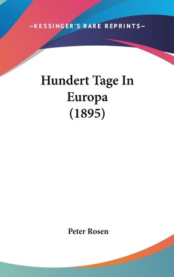 Hundert Tage In Europa (1895) - Rosen, Peter, MD