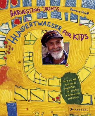 Hundertwasser for Kids: Harvesting Dreams - Stieff, Barbara