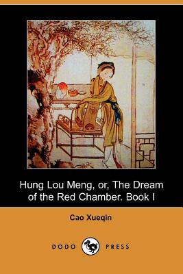 Hung Lou Meng, Or, the Dream of the Red Chamber. Book I (Dodo Press) - Xueqin, Cao, and Joly, H Bencraft (Translated by)