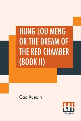 Hung Lou Meng Or The Dream Of The Red Chamber (Book II): A Chinese Novel In Two Books - Book I, Translated By H. Bencraft Joly - Xueqin, Cao, and Joly, H Bencraft (Translated by)