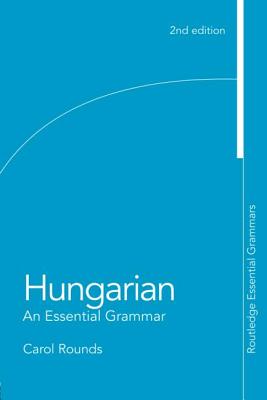 Hungarian: An Essential Grammar - Rounds, Carol