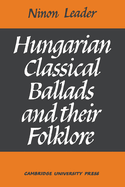 Hungarian Classical Ballads: And Their Folklore