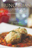 Hungarian Cookbook: The Taste of Hungary in Your Home!