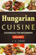 Hungarian Cuisine: Hungarian Cookbooks in English for Beginners