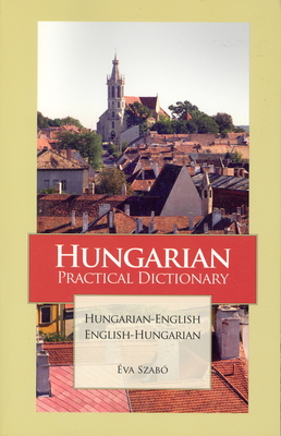 Hungarian-English/English-Hungarian Practical Dictionary - Szabo, Eva