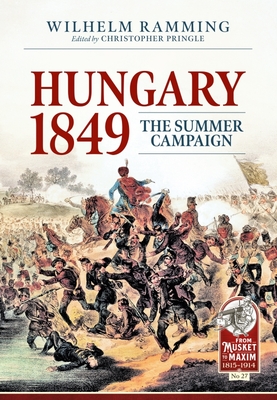 Hungary 1849: The Summer Campaign - Ramming, Wilhelm, and Pringle, Christopher (Editor)
