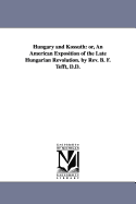 Hungary and Kossuth: Or, an American Exposition of the Late Hungarian Revolution