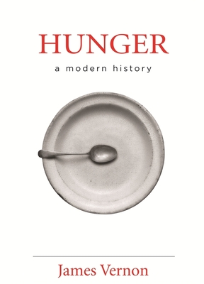 Hunger: A Modern History - Vernon, James