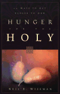 Hunger for the Holy: 71 Ways to Get Closer to God