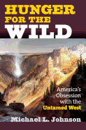 Hunger for the Wild: America's Obsession with the Untamed West